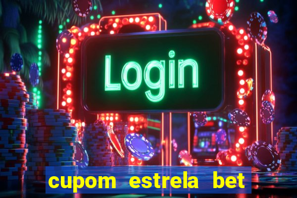 cupom estrela bet primeiro deposito